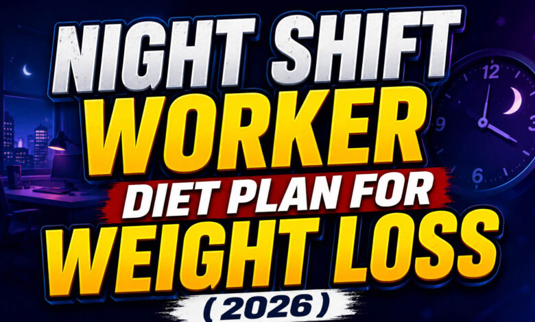 Night Shift Worker Diet Plan For Weight Loss (2026)